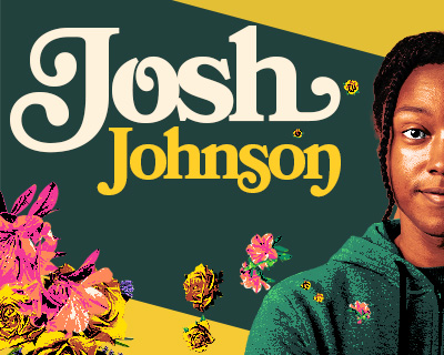 Josh Johnson: The Flowers Tour